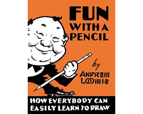Fun With A Pencil: How Everybody Can Easily Learn To Draw - Andrew Loomis